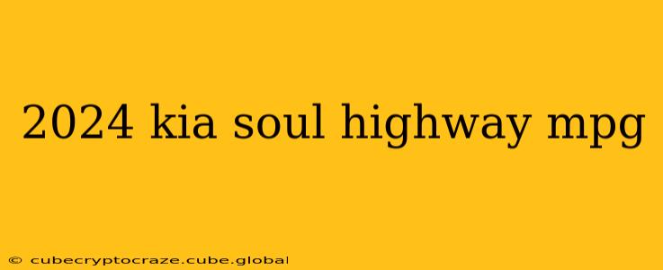 2024 kia soul highway mpg