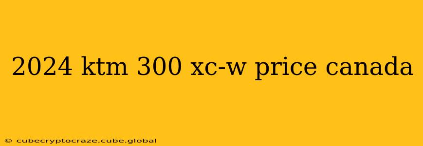 2024 ktm 300 xc-w price canada