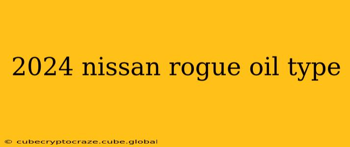 2024 nissan rogue oil type