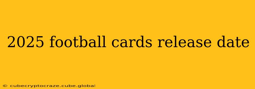 2025 football cards release date