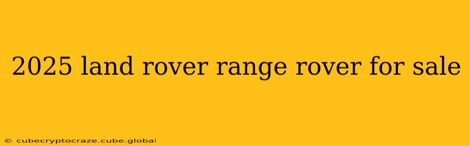 2025 land rover range rover for sale