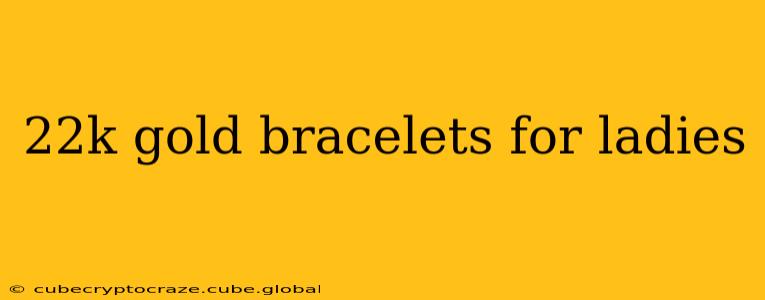 22k gold bracelets for ladies