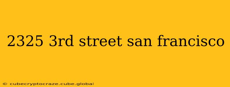 2325 3rd street san francisco