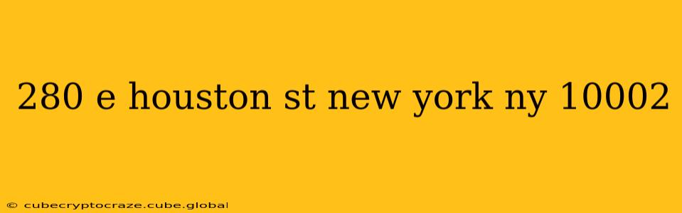 280 e houston st new york ny 10002
