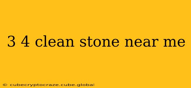 3 4 clean stone near me