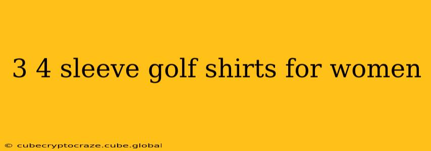 3 4 sleeve golf shirts for women