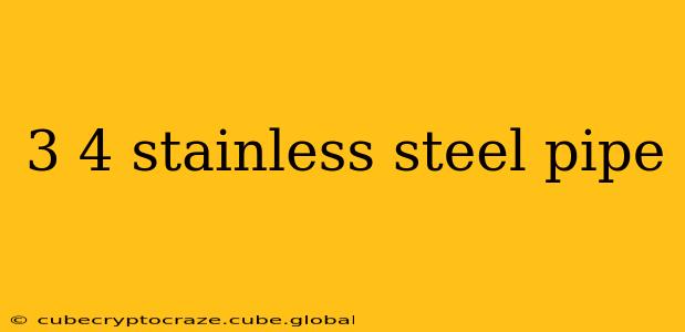 3 4 stainless steel pipe