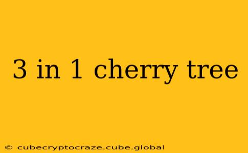 3 in 1 cherry tree