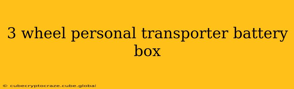 3 wheel personal transporter battery box