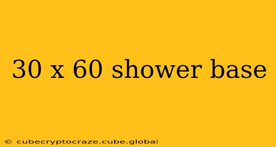 30 x 60 shower base