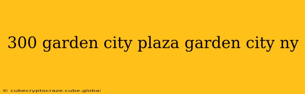 300 garden city plaza garden city ny