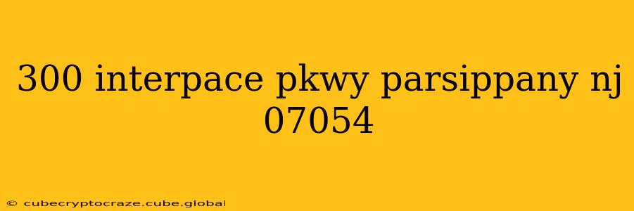 300 interpace pkwy parsippany nj 07054