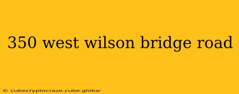 350 west wilson bridge road 350 west wilson bridge road