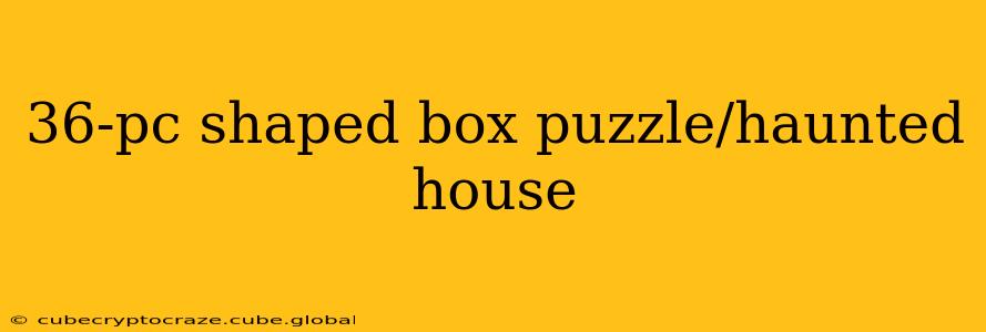 36-pc shaped box puzzle/haunted house