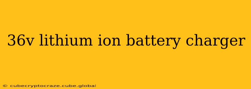 36v lithium ion battery charger