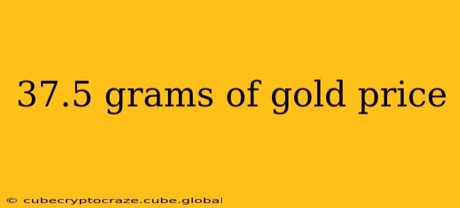 37.5 grams of gold price