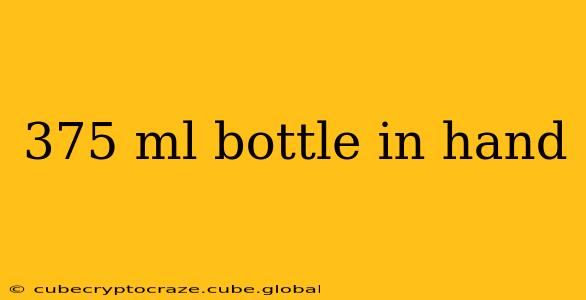 375 ml bottle in hand