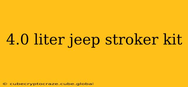 4.0 liter jeep stroker kit