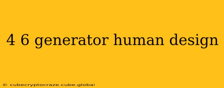 4 6 generator human design