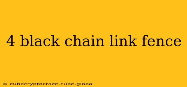 4 black chain link fence