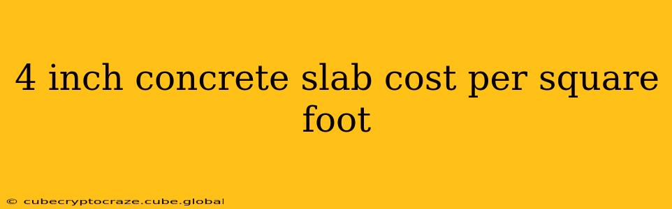 4 inch concrete slab cost per square foot