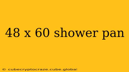 48 x 60 shower pan