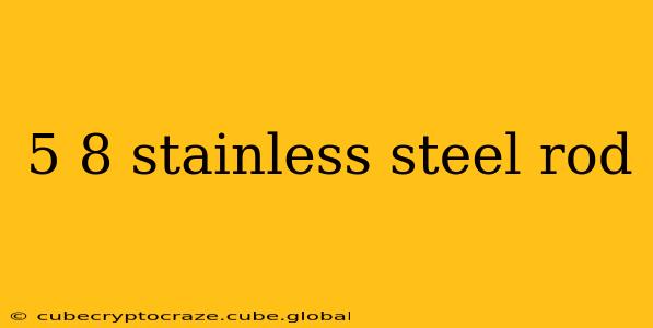 5 8 stainless steel rod