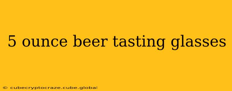 5 ounce beer tasting glasses