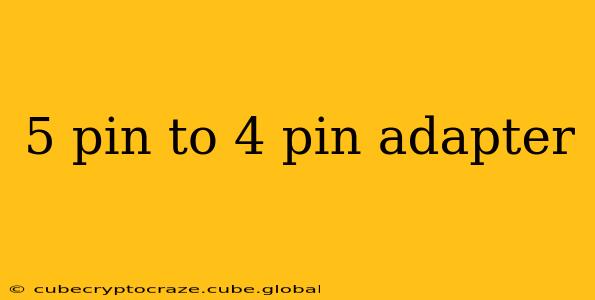 5 pin to 4 pin adapter