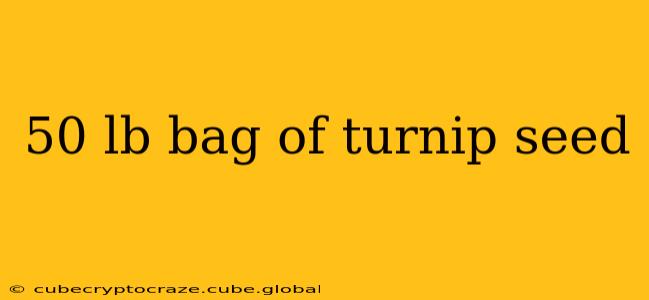 50 lb bag of turnip seed