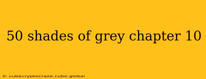 50 shades of grey chapter 10