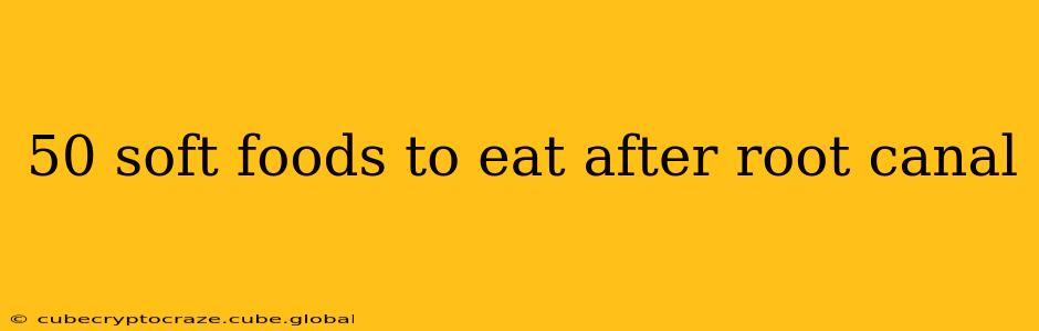50 soft foods to eat after root canal