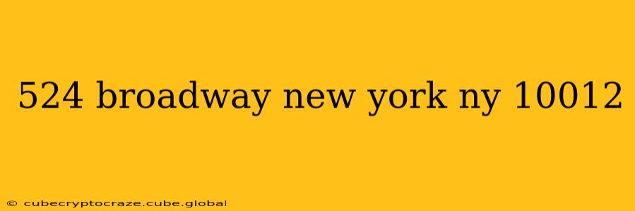 524 broadway new york ny 10012