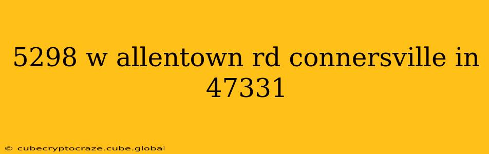 5298 w allentown rd connersville in 47331
