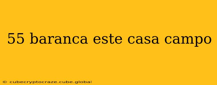 55 baranca este casa campo