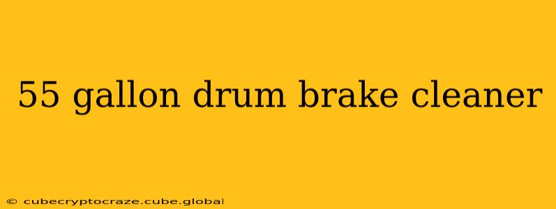55 gallon drum brake cleaner