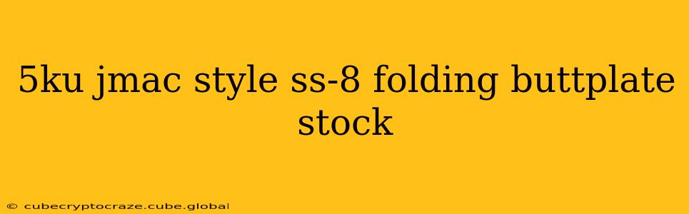 5ku jmac style ss-8 folding buttplate stock