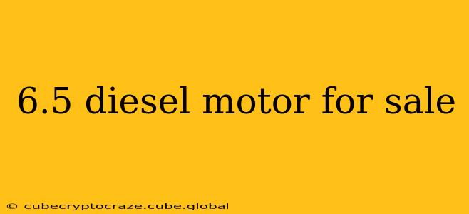 6.5 diesel motor for sale