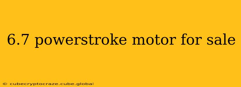 6.7 powerstroke motor for sale