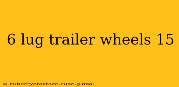 6 lug trailer wheels 15