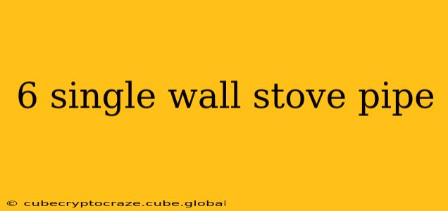 6 single wall stove pipe