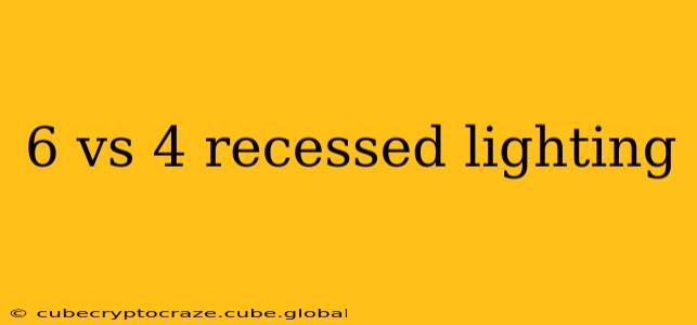 6 vs 4 recessed lighting