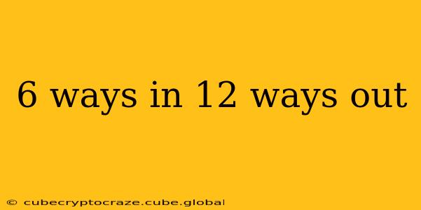 6 ways in 12 ways out