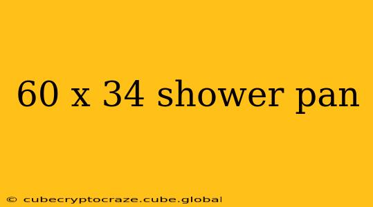 60 x 34 shower pan