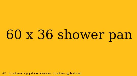 60 x 36 shower pan
