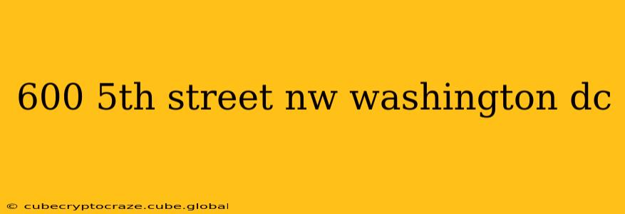 600 5th street nw washington dc
