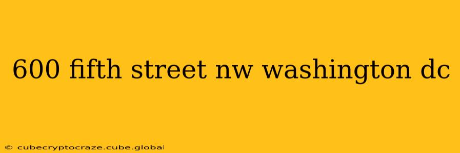 600 fifth street nw washington dc