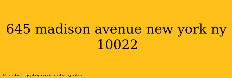 645 madison avenue new york ny 10022