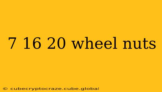 7 16 20 wheel nuts