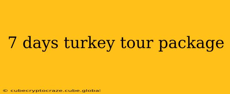 7 days turkey tour package
